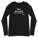 Only Allah Can Judge Me Long Sleeve Tee-Long Sleeve Tee-Description We all know how the song goes. This is the Arab twist. RIP 2Pac. Quality You have to put this shirt on to believe the Premium quality. This shirt feels supremely soft and comfortable. Pair it with your favorite jeans, and layer it with a button-up shirt, a zip-up hoodie, or a jacket for a range of looks while keeping warm. Features • 100% combed and ring-spun cotton• Retail fit• Crew neck cover-stitched collar• 2'' ribbed cuffs•