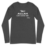 Only Allah Can Judge Me Long Sleeve Tee-Long Sleeve Tee-Description We all know how the song goes. This is the Arab twist. RIP 2Pac. Quality You have to put this shirt on to believe the Premium quality. This shirt feels supremely soft and comfortable. Pair it with your favorite jeans, and layer it with a button-up shirt, a zip-up hoodie, or a jacket for a range of looks while keeping warm. Features • 100% combed and ring-spun cotton• Retail fit• Crew neck cover-stitched collar• 2'' ribbed cuffs•