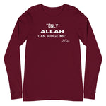 Only Allah Can Judge Me Long Sleeve Tee-Long Sleeve Tee-Description We all know how the song goes. This is the Arab twist. RIP 2Pac. Quality You have to put this shirt on to believe the Premium quality. This shirt feels supremely soft and comfortable. Pair it with your favorite jeans, and layer it with a button-up shirt, a zip-up hoodie, or a jacket for a range of looks while keeping warm. Features • 100% combed and ring-spun cotton• Retail fit• Crew neck cover-stitched collar• 2'' ribbed cuffs•