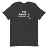 Only Allah Can Judge Me T-Shirt-T-Shirt-Description We all know how the song goes. This is the Arab twist. RIP 2Pac. Quality You have to put this shirt on to believe the Premium T-Shirt quality. This shirt feels supremely soft and lightweight, with the right amount of stretch. It's comfortable and flattering for both men and women! Features • 100% combed and ring-spun cotton (Heather colors contain polyester)• Fabric weight: 4.2 oz (142 g/m2)• Pre-shrunk fabric• Shoulder-to-shoulder taping• Side